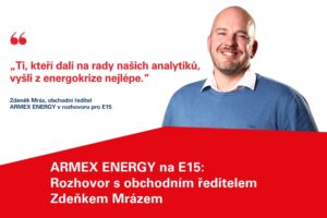 Obchodní ředitel ARMEX ENERGY Zdeněk Mráz v rozhovoru pro E15 o tom, jak rady analytiků pomohly zákazníkům zvládnout energetickou krizi